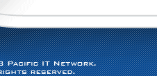 &copy; 2002 Pacific IT Network. All rights reserved.