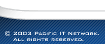 &copy; 2002 Pacific IT Network. All rights reserved.